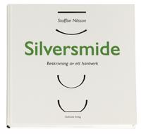 Silversmide : beskrivning av ett hantverk
