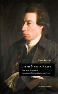 Joseph Martin Kraus : den mest betydande gustavianska musikpersonligheten