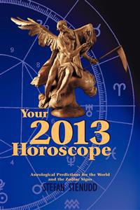 Your 2013 Horoscope: Astrological Predictions for the World and the Zodiac Signs