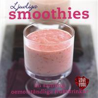 Ljuvliga Smoothies : en samling oemotståndliga fruktdrinkar