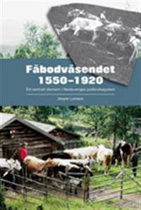 Fäbodväsendet 1550?1920 : ett centralt element i Nordsveriges jordbrukssystem