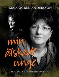 Min älskade unge : en mammas kärlek och drogernas makt