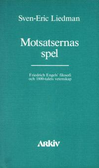 Motsatsernas spel : Friedrich Engels filosofi och 1800-talets vetenskap