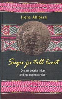 Säga ja till livet : om att bejaka inkas andliga uppenbarelser