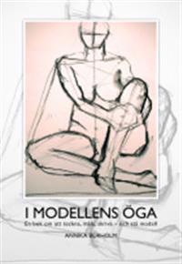 I modellens öga, en bok om att teckna, måla, skriva ? och stå modell