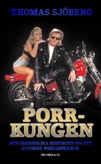 Porrkungen : den osannolika historien om ett svenskt porrimperium