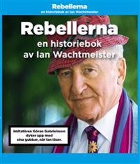 Rebellerna : en historiebok av Ian Wachtmeister