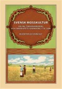Svensk mosskultur : odling, torvanvändning och landskapets förändring 1750-2000