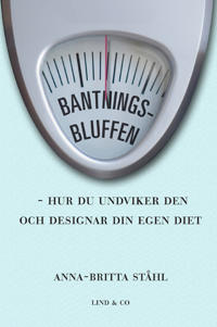 Bantningsbluffen - hur du undviker den och hur du utformar din egen diet