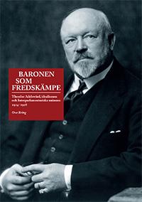 Baronen som fredskämpe : Theodor Adelswärd, idealismen och Interparlamentariska unionen 1914-1928