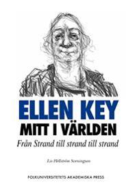 Ellen Key mitt i världen : från Strand till strand till strand