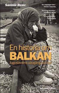 En historia om Balkan - Jugoslaviens uppgång och fall