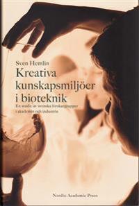 Kreativa kunskapsmiljöer i bioteknik : en studie av svenska forskargrupper