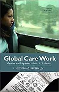 Global Care Work: Gender and Migration in Nordic Societies