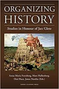 Organizing History: Studies in Honour of Jan Glete