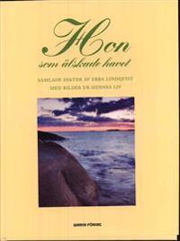 Hon som älskade havet : samlade dikter av Ebba Lindqvist med bilder ur hennes liv