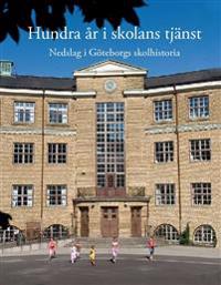 Hundra år i skolans tjänst : nedslag i Göteborgs skolhistoria