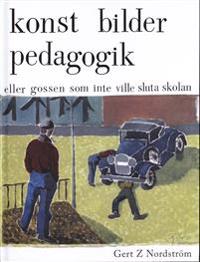 Konst, bilder, pedagogik eller gossen som inte ville sluta skolan