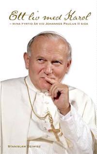 Ett liv med Karol : mina fyrtio år vid Johannes Paulus II sida