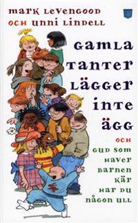 Gamla tanter lägger inte ägg och Gud som haver barnen kär har du någon ull