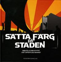 Sätta färg på staden : obeställd kreativitet i det offentliga rummet