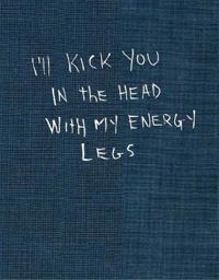 I'll kick you in the head with my energy legs