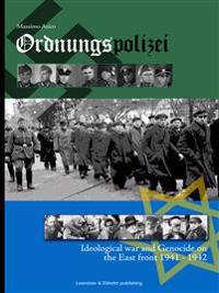Ordnungspolizei : ideological war and genocide on the east front 1941 - 1942