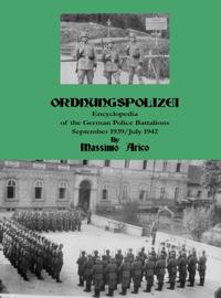 Ordnungspolizei : encyclopedia of the german police battalions : September 1939 / July 1942