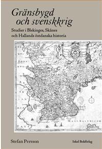 Gränsbygd och svenskkrig : studier i Blekinges, Skånes och Hallands östdanska historia