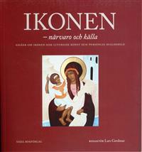 Ikonen - närvaro och källa : essäer om ikonen som liturgisk konst och personlig dialogbild