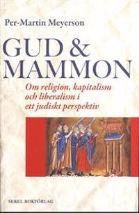 Gud & Mammon : om religion, kapitalism och liberalism i ett judiskt perspekt