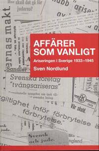 Affärer som vanligt : ariseringen i Sverige 1933-1945