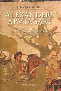 Alexanders arvtagare : historien om grekerna i Mellanöstern och Indien