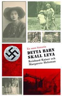 Detta barn skall leva : Helene Holzmans sanna berättelse om krigsåren 1941-1944
