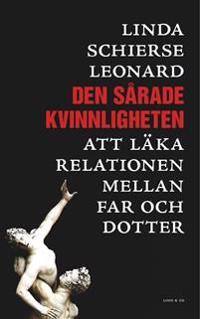 Den sårade kvinnligheten : att läka relationen mellan far och dotter