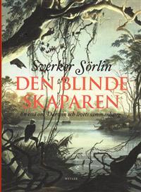 Den blinde skaparen : en essä om Darwin och livets sammanhang