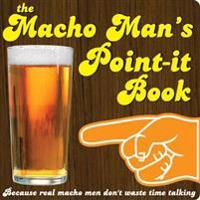 The Macho Man's Point-It Book: Because Real Macho Men Don't Waste Time Talking