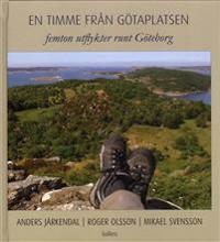 En timme från Götaplatsen : femton utflykter runt Göteborg