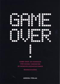 Game over! : en handbok för vuxna i närheten av dataspelsgenerationen