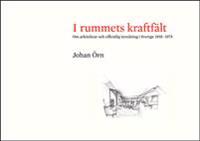 I rummets kraftfält : om arkitektur och offentlig inredning i Sverige 1935-1975
