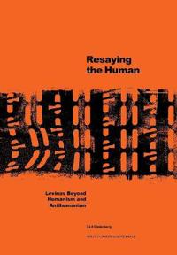 Resaying the human : Levinas beyond humanism and antihumanism