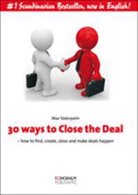 30 ways to Close the Deal : how to find, create, close and make deals happen