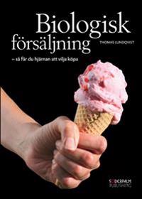 Biologisk försäljning : så får du hjärnan att vilja köpa