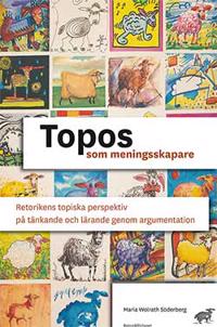 Topos som meningsskapare : retorikens topiska perspektiv på tänkande och lärande genom argumentation