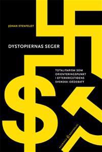 Dystopiernas seger : Totalitarism som orienteringspunkt i efterkrigstidens svenska idédebatt