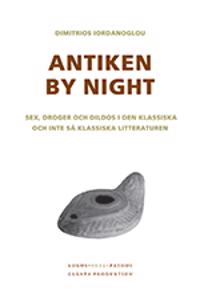 Antiken by night : sex, droger och dildos i den klassiska och inte så klassiska litteraturen