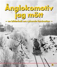 Ånglokomotiv jag mött : en bok om rykande fascination