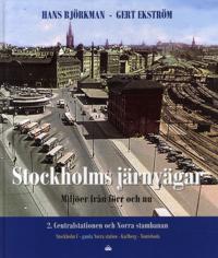 Stockholms järnvägar : miljöer från förr och nu. D 2. Centralstation och Norra stambanan