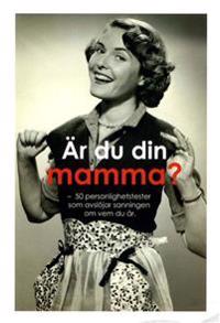 Är du din mamma? : 50 personlighetstest som avslöjar sanningen om vem du är