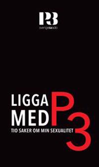 Ligga med P3 : Tio saker om min sexualitet